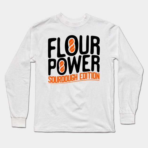 Funny Flour Power Sourdough Design Long Sleeve T-Shirt by TF Brands